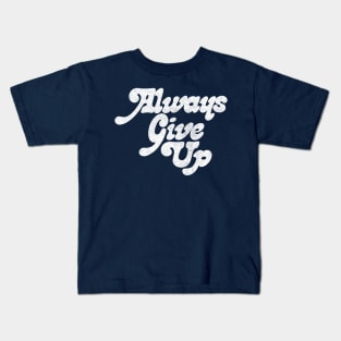 Always Give Up - Humorous Typography Design Kids T-Shirt